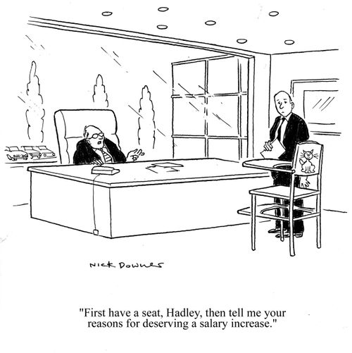 'First have a seat, Hadley, then tell me your reasons for deserving a salary increase.'
