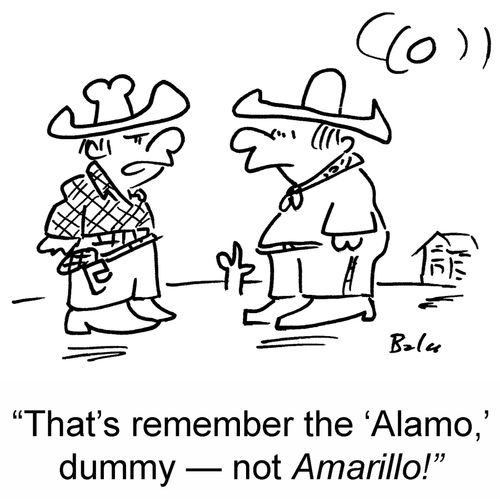 'That's remember the 'Alamo,' dummy — not Amarillo!'