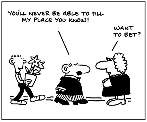 'You'll never be able to fill my place, you know.'
