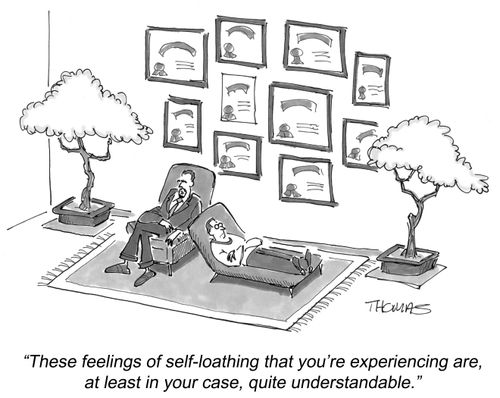 'These feelings of self-loathing that you're experiencing are, at least in your case, quite understandable.'