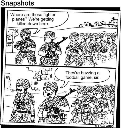 "Where are those fighter planes?"   "We're getting killed down here."   "They're buzzing a football game, sir."
