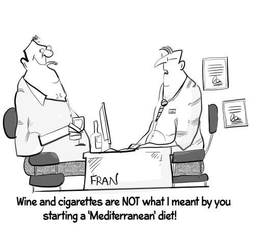 "Wine and cigarettes are not what I meant by you starting a 'Mediterranean' diet!"