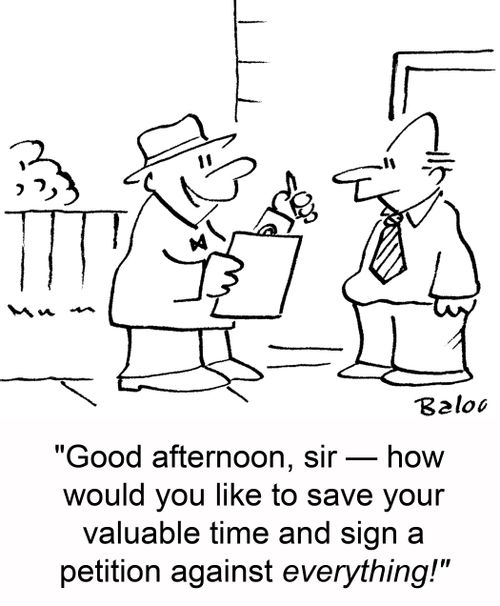 'Good afternoon, sir -- how would you like to save your valuable time and sign a petition against everything!'