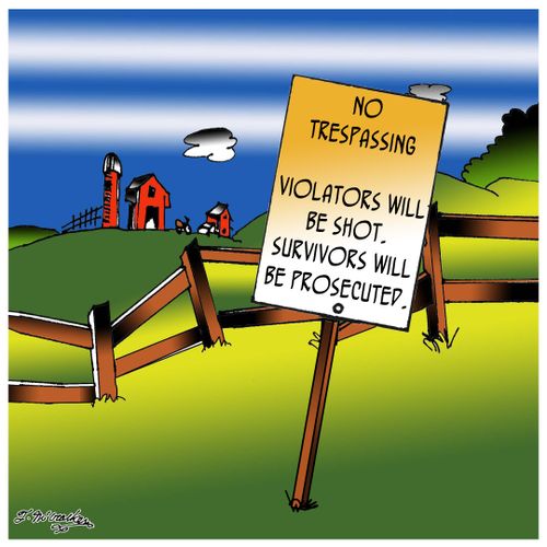 No trespassing. Violators will be shot. Survivors will be prosecuted