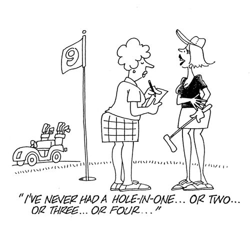 'I've never had a hole-in-one...or two...or three...or four...'