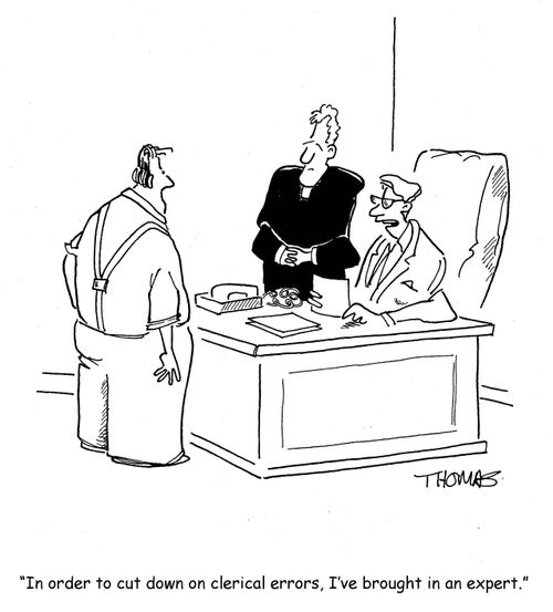 'In order to cut down on clerical errors, I've bought in an expert.'