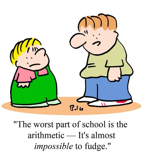 'The worst part of school is the arithmetic - it's almost impossible to fudge.'