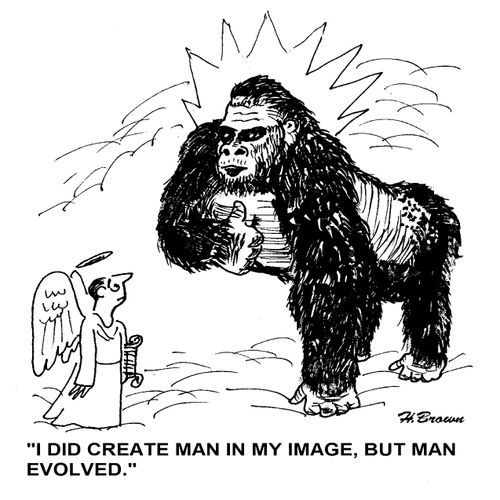'I did create man in my image, but man evolved.'