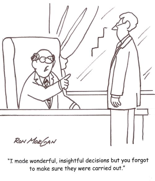 'I made wonderful, insightful decisions but you forgot to make sure they were carried out.'