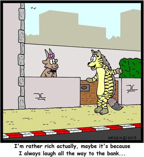'I'm rather rich actually, maybe it's because I always laugh all the way to the bank...'
