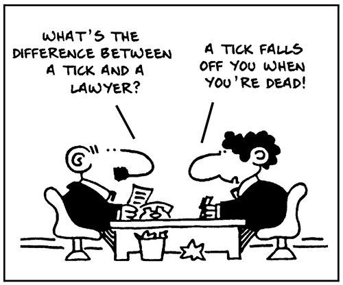 'What's the difference between a tick and a lawyer? A tick falls off you when you're dead.'
