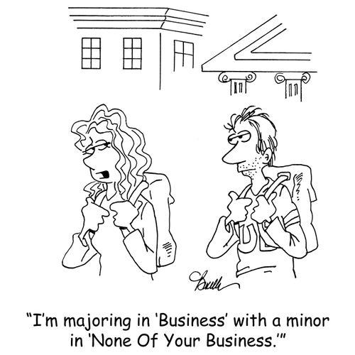 'I'm majoring in 'Business' with a minor in 'None Of Your Business.''