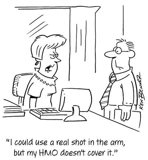 "I could use a real shot in the arm, but my HMO doesn't cover it."
