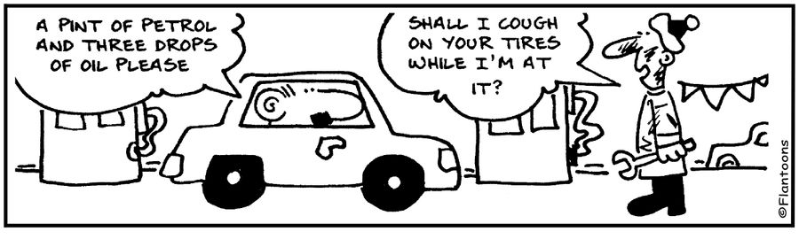Shall I cough on your tires while I'm at it?