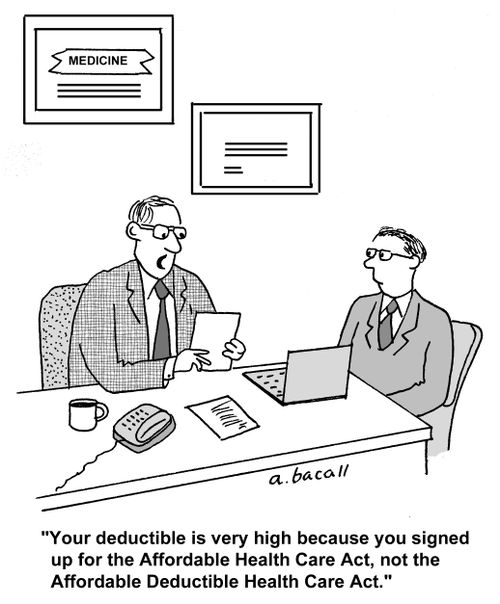 'Your deductible is very high because you signed up for the Affordable Health Care Act...'