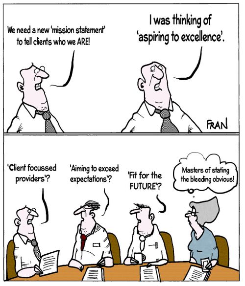 "We need a new 'mission statement' to tell clients who we are! I was thinking of 'aspiring to excellence'."
