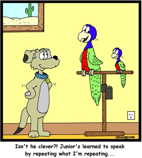 'Isn't he clever?! Junior's learned to speak by repeating what I'm repeating...'