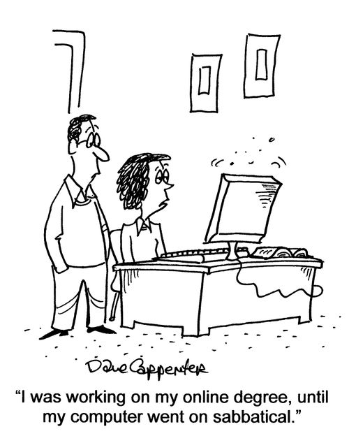 'I was working on my online degree, until my computer went on sabbatical.'