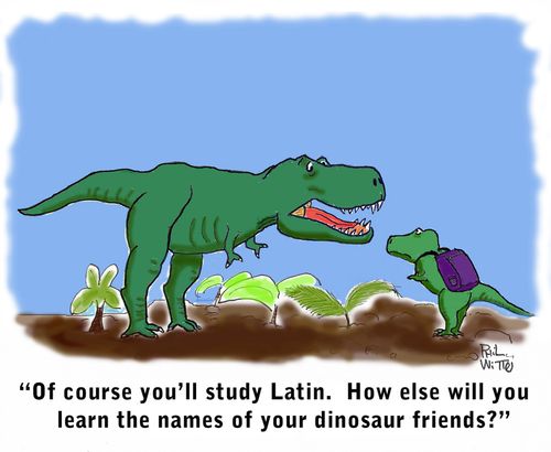 "Of course you'll study Latin. How else will you learn the names of your dinosaur friends?"