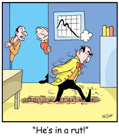 'He's in a rut!'