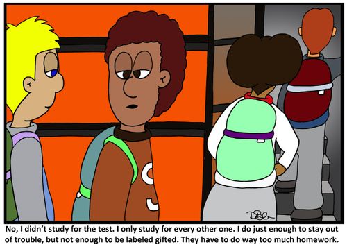'No, I didn't study for the test. I only study for every other one. I do just enough to stay out of trouble, but not enough to be labeled gifted. They have to do way too much homework.'
