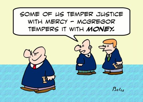 'Some of us temper justice with mercy - McGregor tempers it with MONEY.'