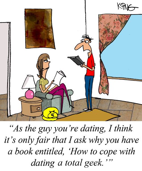 "As the guy you're dating, I think it's only fair that I ask why you have a book entitled, 'How to cope with dating a total geek.'"