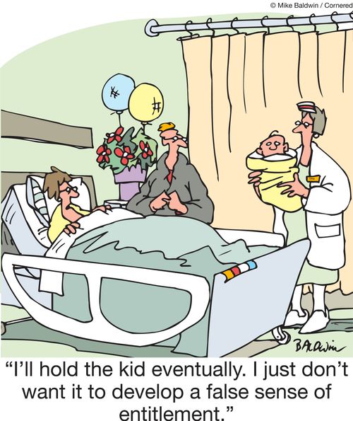 "I'll hold the kid eventually. I just don't want it to develop a false sense of entitlement."