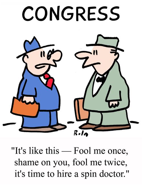 CONGRESS, "It's like this - Fool me once, shame on you, fool me twice, it's time to hire a spin doctor."