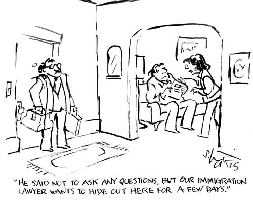 "He said not to ask any questions, but our immigration lawyer wants to hide out here for a few days."