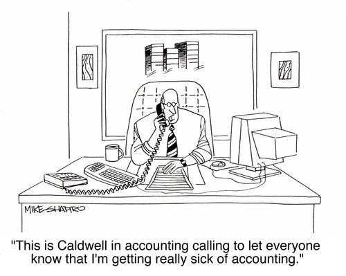 'This is Caldwell in accounting calling to let everyone know that I'm getting really sick of accounting.'