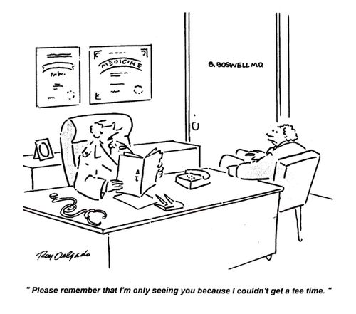 'Please remember that I'm only seeing you because I couldn't get a tee time.'