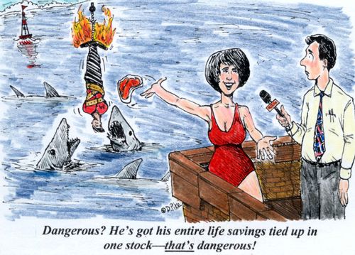 'Dangerous? He's got his entire life savings tied up in one stock--that's dangerous!'