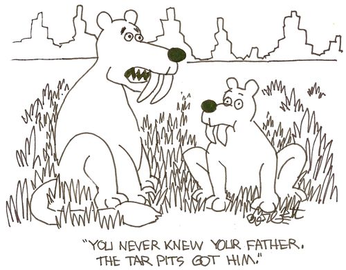 'You never knew your father. The tar pits git him.'