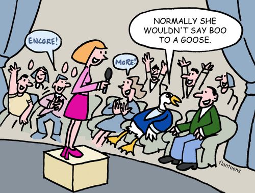 Normally she wouldn't say boo to a goose!