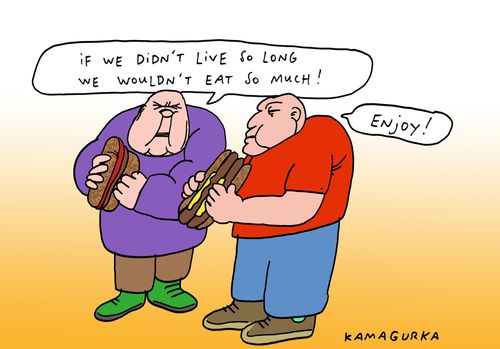 'If we didn't live so long we wouldn't eat so much!'