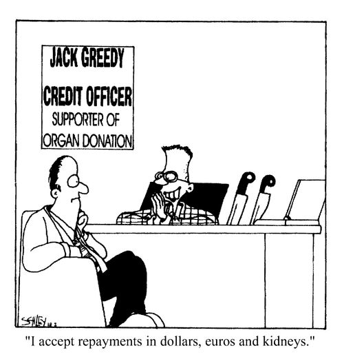 "I accept repayments in dollars, euros and kidneys."