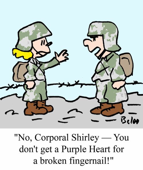 'No, Corporal Shirley - You don't get a Purple Heart for a broken fingernail!'