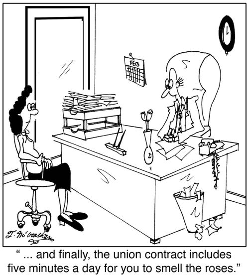 ' ... and finally, the union contract includes five minutes a day for you to smell the roses.'