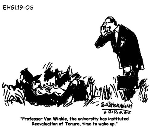 "Professor Van Winkle, the university has instituted Reevaluation of Tenure, time to wake up."