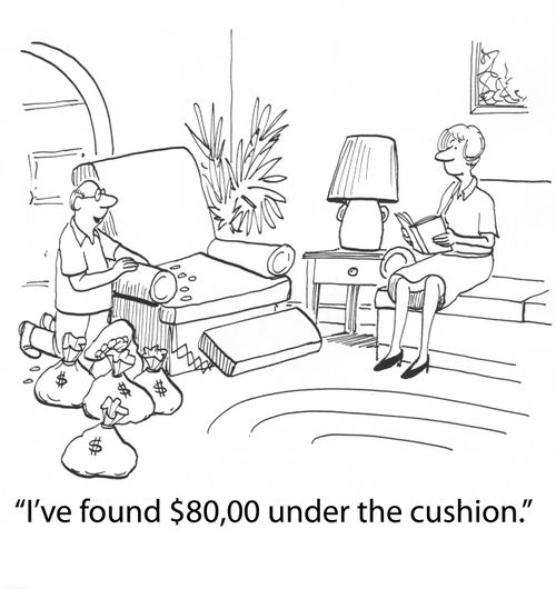 'I have found $80,000 under the cushions.'