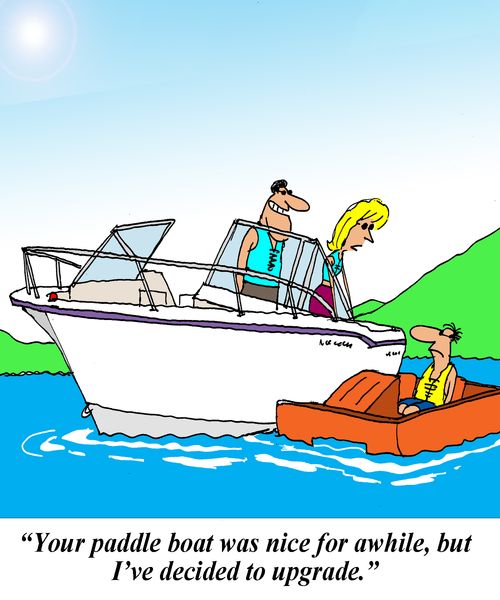 'Your paddle boat was nice for awhile, but I've decided to upgrade.'