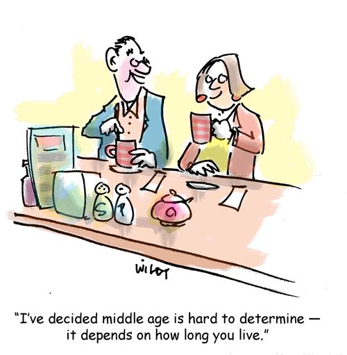 'I've decided middle age is hard to determine - it depends on how long you live.'