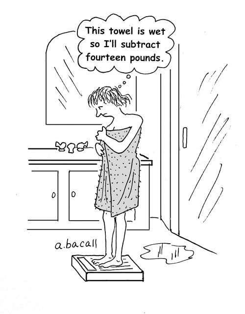 'This towel is wet so I'll subtract fourteen pounds.'