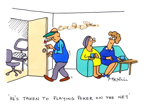 'He's taken to playing poker on the net.'