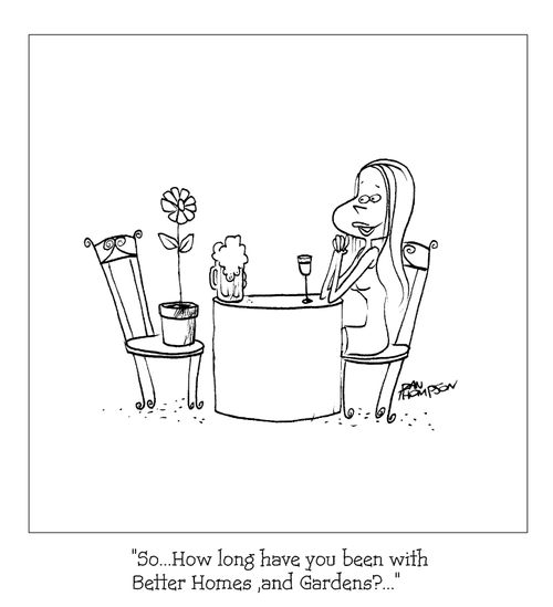 "So long have you been with Better Homes and Gardens?"