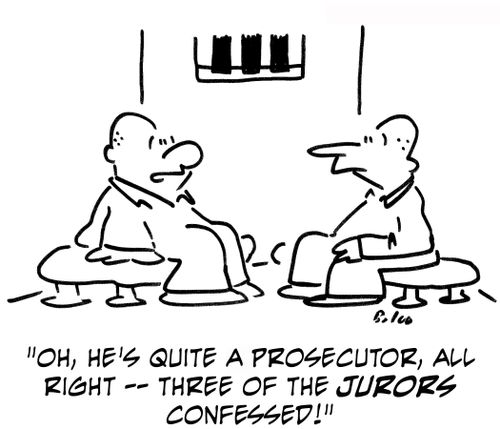 "Oh, he's quite a prosecutor, all right ? three of the jurors confessed."