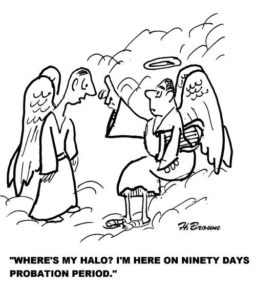 'Where's my halo? I'm here on ninety days probation period.'
