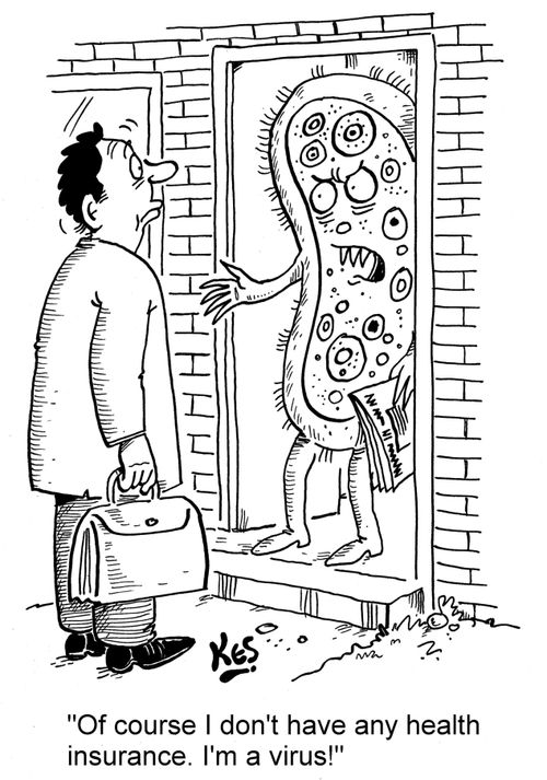'Of course I don't have any health insurance. I'm a virus!'