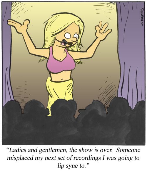 'Ladies and gentlemen, the show is over. Someone misplaced my next set of recordings I was going go lip sync to.'